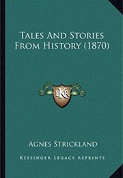 Tales and Stories From History (Agnes Strickland)