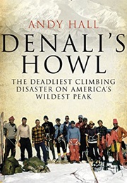 Denali&#39;s Howl: The Deadliest Climbing Disaster on America&#39;s Wildest Peak (Andy Hall)