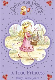 Princess Poppy: A True Princess (Janey Louise Jones)