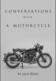 Conversations With a Motorcycle (Jack Riepe)