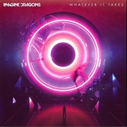 Whatever It Takes - Imagine Dragons