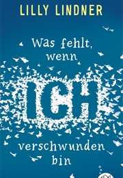 Was Fehlt, Wenn Ich Verschwunden Bin (Lilly Lindner)