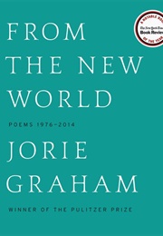 From the New World: Poems 1976-2014 (Jorie Graham)