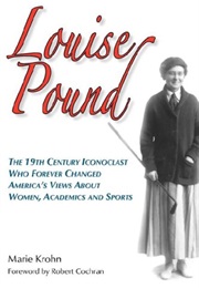 Louise Pound: The 19th Century Iconoclast Who Forever Changed America's Views (Marie Krohn)