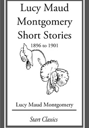 Short Stories 1896 to 1901 (L. M. Montgomery)