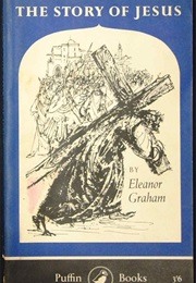 The Story of Jesus (Eleanor Graham)