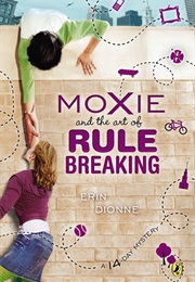 Moxie and the Art of Rule Breaking (Erin Dionnel)
