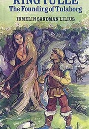 King Tulle: The Founding of Tulaborg (Irmelin Sandman Lilius)