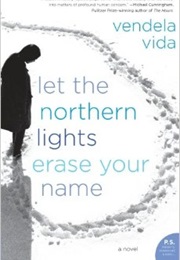 Let the Northern Lights Erase Your Name (Vendela Vida)