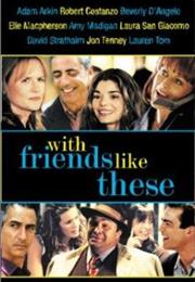 With Friends Like These