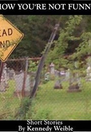 How You're Not Funny (Kennedy Weible)