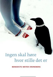 Ingen Skal Høre Hvor Stille Det Er (Benedicte Meyer Kroneberg)