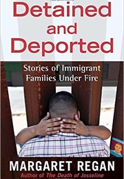 Detained and Deported: Stories of Immigrant Families Under Fire (Margaret Regan)