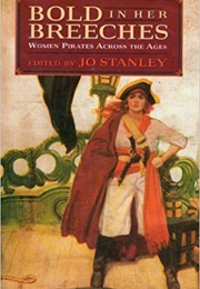 Bold in Her Breeches: Women Pirates Across the Ages (Jo Stanley)