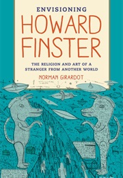 Envisioning Howard Finster: The Religion and Art of a Stranger From Another World (Norman J. Girardot)
