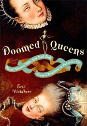 Doomed Queens: Royal Women Who Met Bad Ends From Cleopatra to Princess Di (Kris Waldherr)