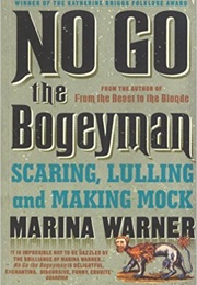 No Go, the Bogeyman: Scaring, Lulling, and Making Mock (Marina Warner)