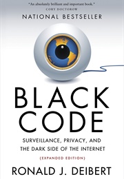Black Code: Surveillance, Privacy, and the Dark Side of the Internet (Ronald J. Deibert)