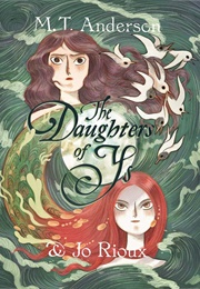 The Daughters of Ys (M.T. Anderson,)