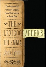 The Lexicographer's Dilemma: The Evolution of "Proper" English From Shakespeare to South Park (Jack Lynch)