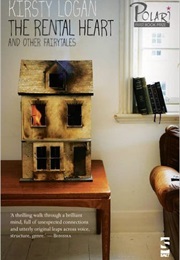 The Rental Heart and Other Fairytales (Kirsty Logan)