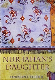 Nur Jahan's Daughter (Tanushree Podder)