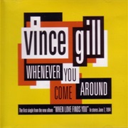 Whenever You Come Around - Vince Gill