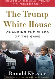 The Trump White House: Changing the Rules of the Game (Ronald Kessler)