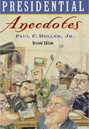 Presidential Antecdotes (Paul F. Boller, Jr.)