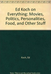 Ed Koch on Everything (Ed Koch)