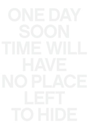 One Day Soon Time Will Have No Place Left to Hide (Christian Kiefer)