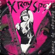OH BONDAGE UP YOURS - X RAY SPEX