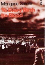 To Every Birth Its Blood (Mongane Serote)