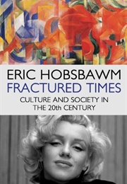 Fractured Times: Culture and Society in the Twentieth Century (Eric Hobsbawm)