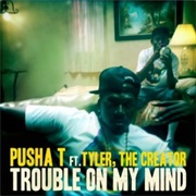 Trouble on My Mind - Pusha T Ft. Tyler, the Creator