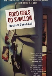Good Girls Do Swallow (Rachel Oakes-Ashe)