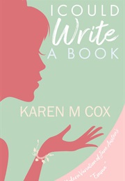I Could Write a Book (Karen M Cox)