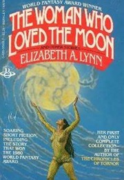 The Woman Who Loved the Moon (Elizabeth A. Lynn)