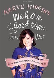 We Have a Good Time, Don't We? (Maeve Higgins)