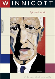 Winnicott: His Life and Work (F. Robert Rodman)
