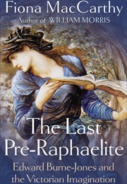 The Last Pre-Raphaelite: Edward Burne-Jones and the Victorian Imagination (Fiona MacCarthy)