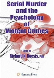 Serial Murder and the Psychology of Violence (Richard N. Kocsis)