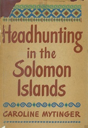 Headhunting in the Solomon Islands (Solomon Islands) (Caroline Mytinger)