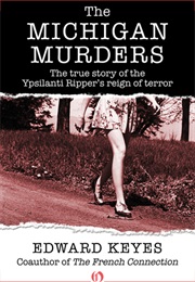 The Michigan Murders: The True Story of the Ypsilanti Ripper's Reign of Terror (Edward Keyes)