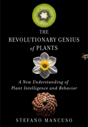 The Revolutionary Genius of Plants: A New Understanding of Plant Intelligence and Behavior (Stefano Mancuso)