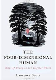 The Four-Dimensional Human: Ways of Being in the Digital World (Laurence Scott)