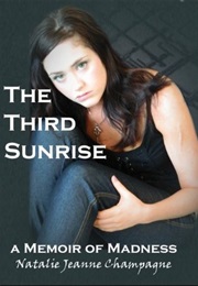 The Third Sunrise: A Memior of Madness (Natalie Jeanne Champagne)