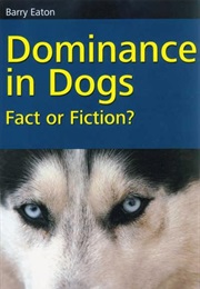 Dominance in Dogs: Fact or Fiction? (Barry Eaton)