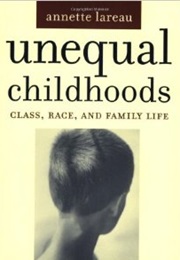 Unequal Childhoods: Class, Race, and Family Life (Annette Lareau)
