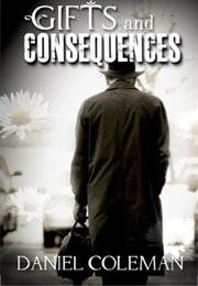 Gifts and Consequences (Daniel Coleman)